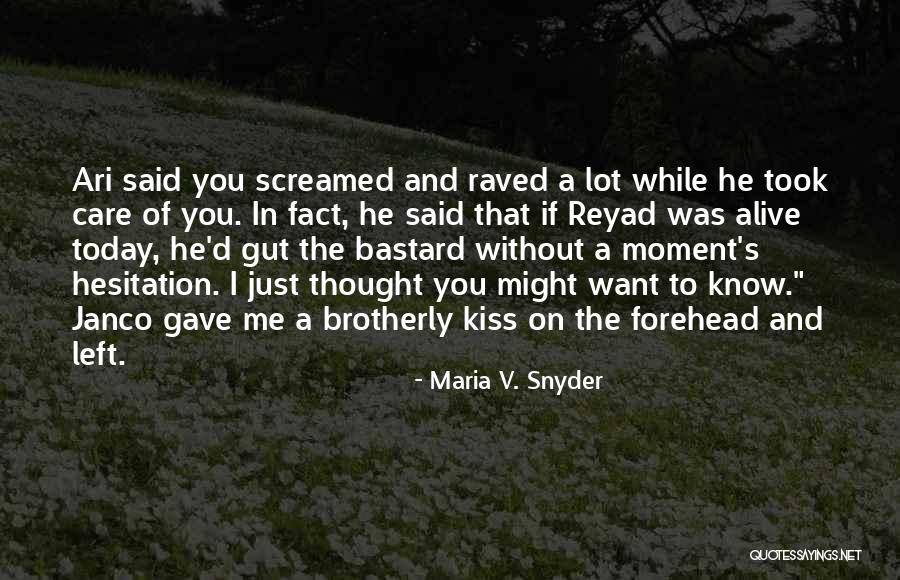 He Just Left Me Quotes By Maria V. Snyder He Just Left Me Quotes By Maria V. Snyder