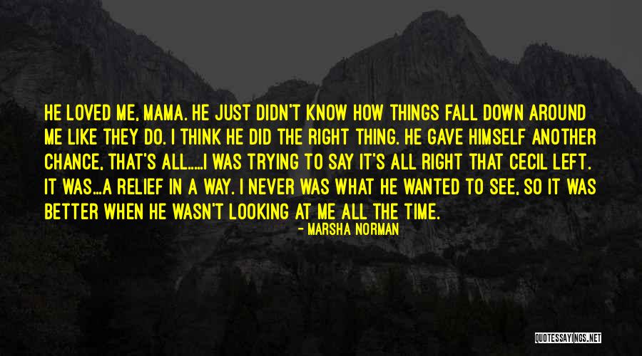 He Just Left Me Quotes By Marsha Norman He Just Left Me Quotes By Marsha Norman
