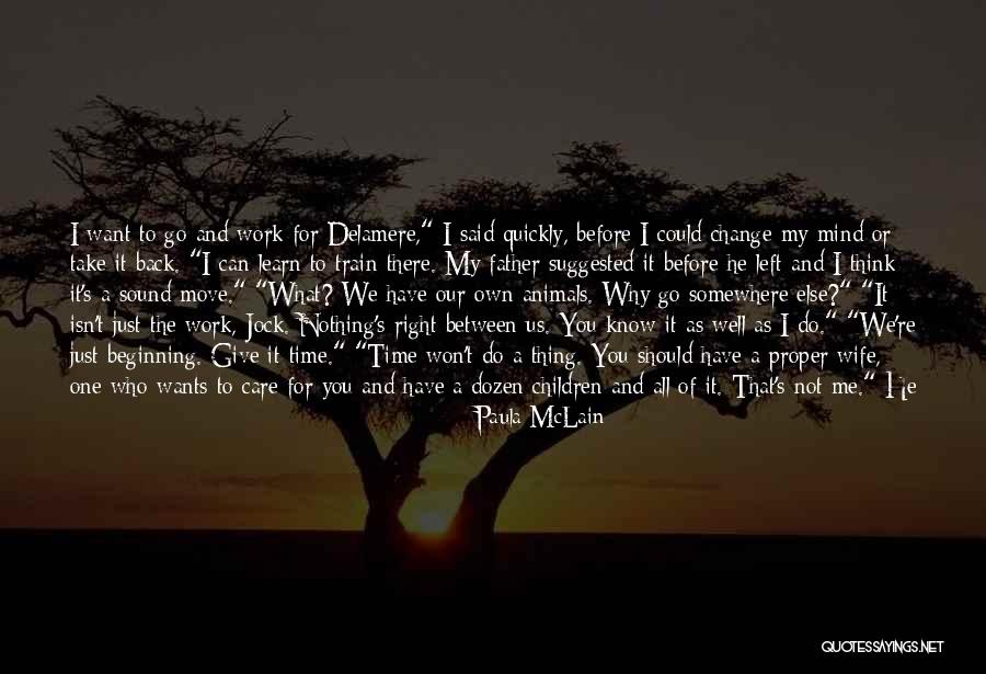 He Just Left Me Quotes By Paula McLain He Just Left Me Quotes By Paula McLain