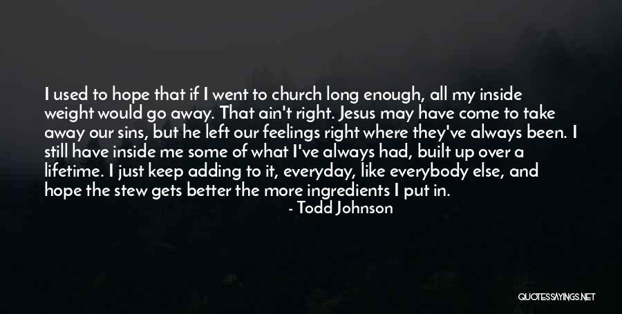 He Just Left Me Quotes By Todd Johnson He Just Left Me Quotes By Todd Johnson