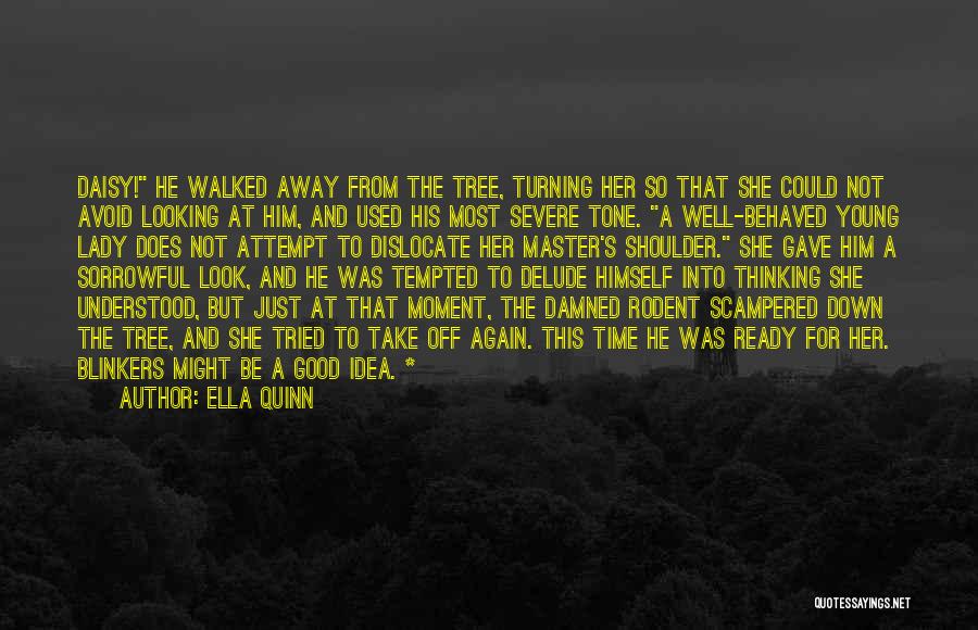 He Just Walked Away Quotes By Ella Quinn