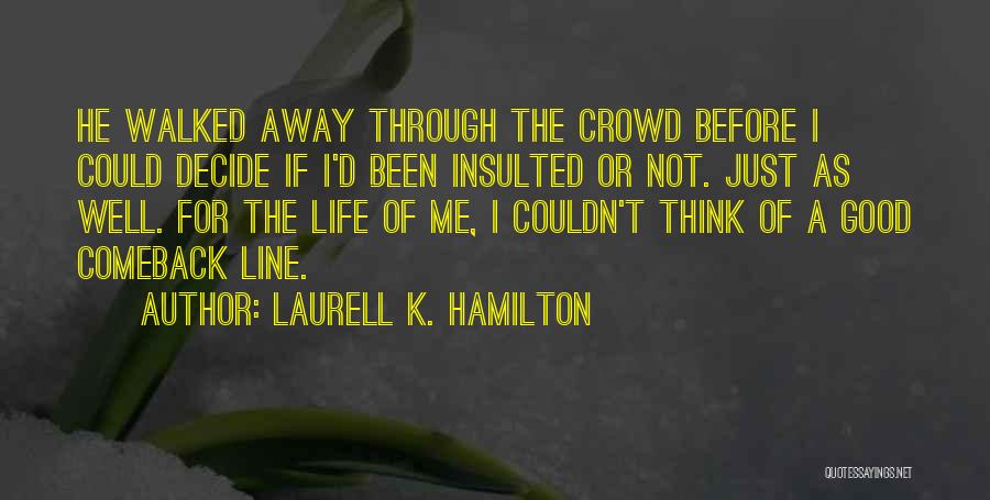 He Just Walked Away Quotes By Laurell K. Hamilton