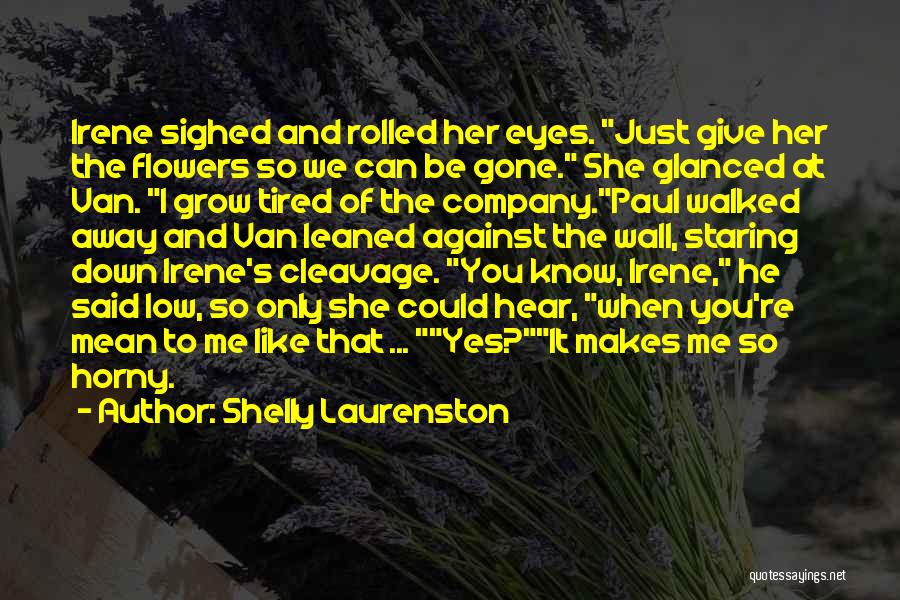 He Just Walked Away Quotes By Shelly Laurenston