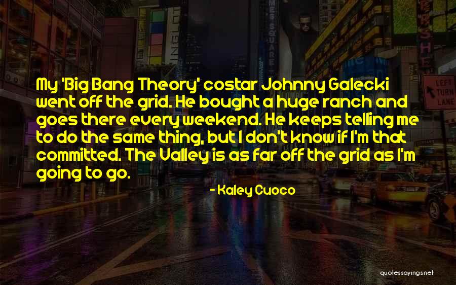 He Keeps Me Going Quotes By Kaley Cuoco He Keeps Me Going Quotes By Kaley Cuoco