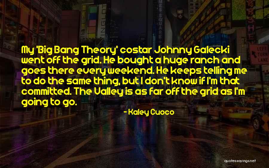 He Keeps Me Going Quotes By Kaley Cuoco