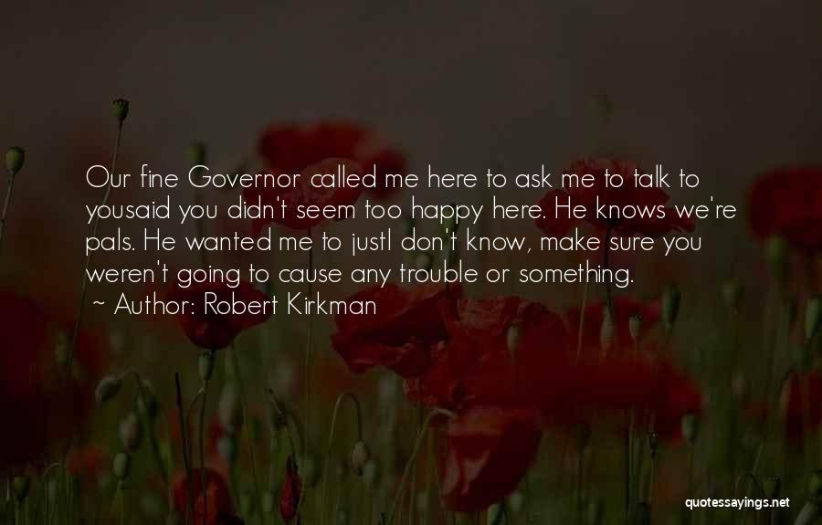 He Knows How To Make Me Happy Quotes By Robert Kirkman