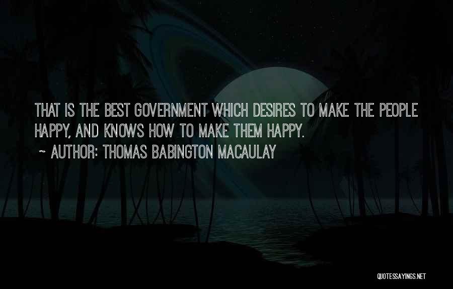 He Knows How To Make Me Happy Quotes By Thomas Babington Macaulay