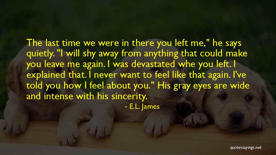 He Left Me Again Quotes By E.L. James He Left Me Again Quotes By E.L. James