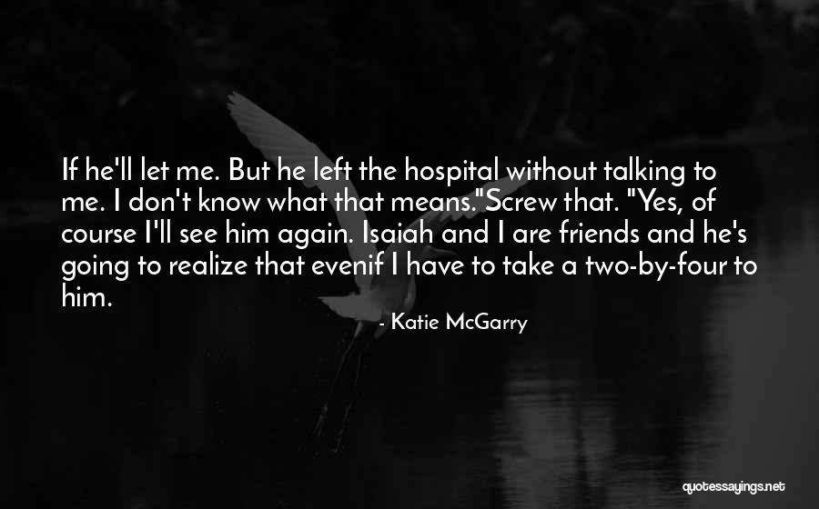 He Left Me Again Quotes By Katie McGarry He Left Me Again Quotes By Katie McGarry