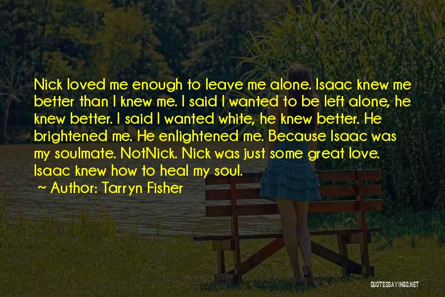 He Left Me Alone Quotes By Tarryn Fisher