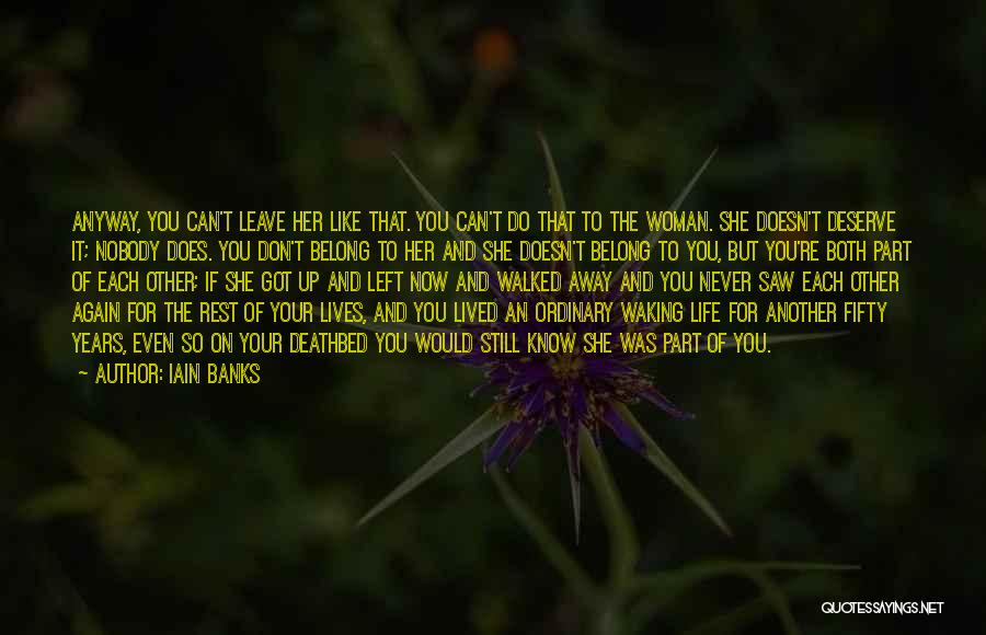 He Left You For Another Woman Quotes By Iain Banks