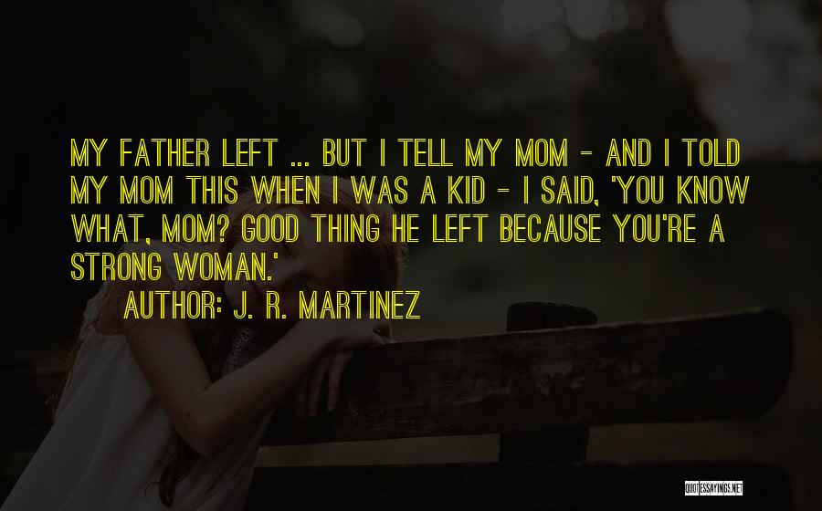 He Left You Quotes By J. R. Martinez