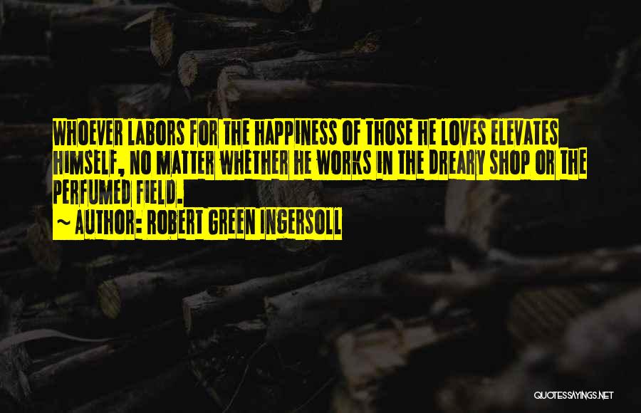 He Loves Himself Quotes By Robert Green Ingersoll