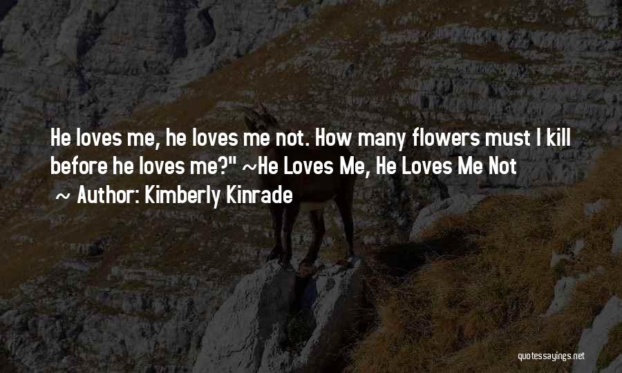 He Loves Me He Loves Me Not Quotes By Kimberly Kinrade