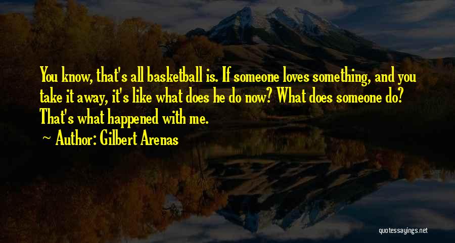 He Loves Me Like Quotes By Gilbert Arenas