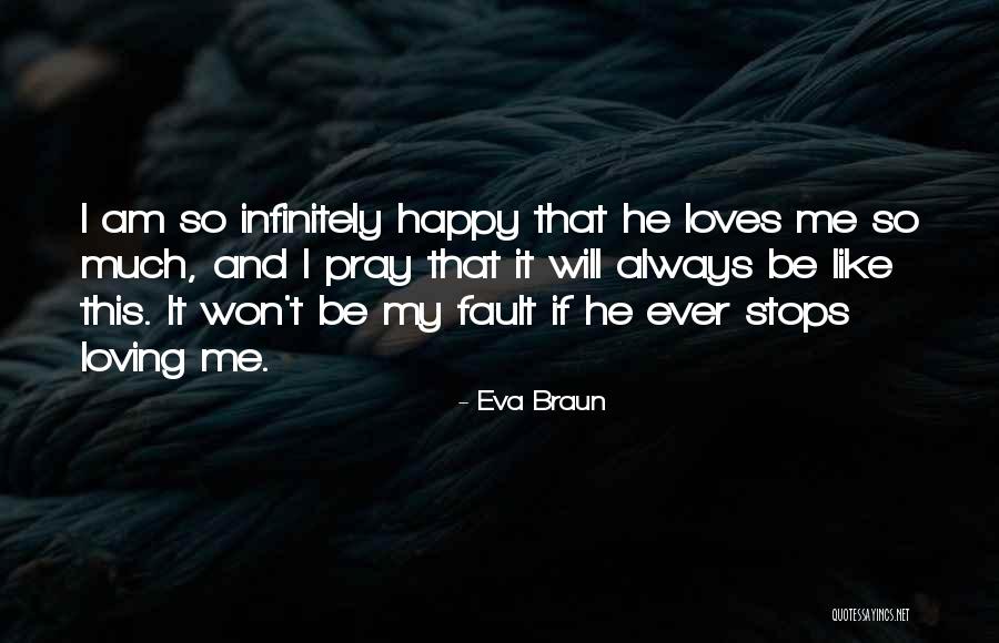 He Loves Me So Much Quotes By Eva Braun He Loves Me So Much Quotes By Eva Braun
