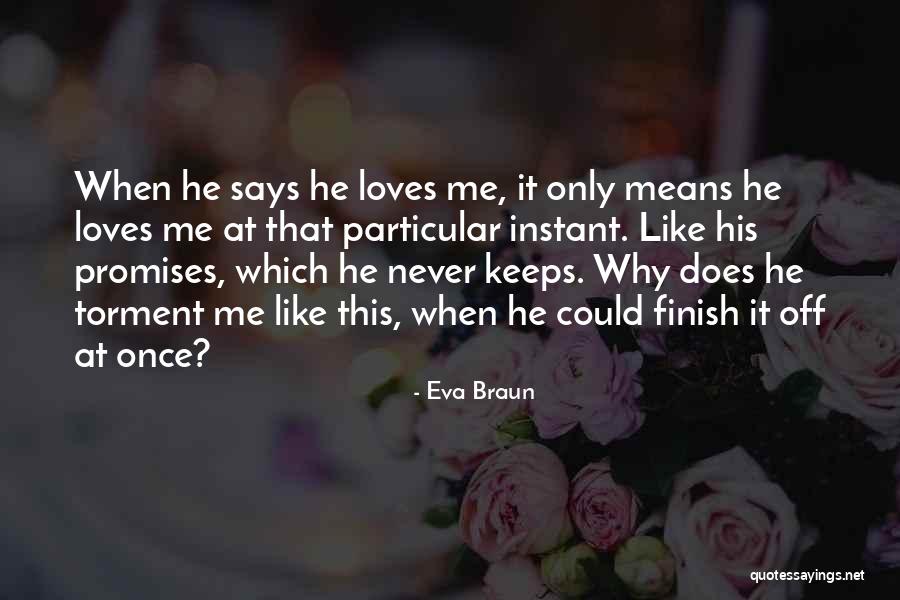 He Loves Only Me Quotes By Eva Braun
