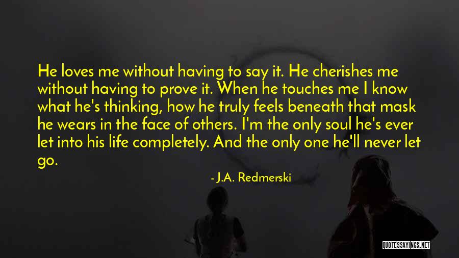He Loves Only Me Quotes By J.A. Redmerski