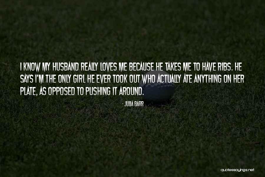 He Loves Only Me Quotes By Julia Barr