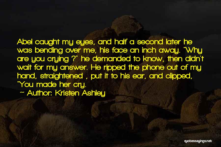 He Made Me Cry Quotes By Kristen Ashley