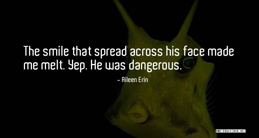 He Made Me Smile Quotes By Aileen Erin He Made Me Smile Quotes By Aileen Erin