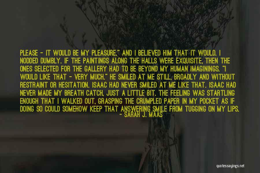 He Made Me Smile Quotes By Sarah J. Maas He Made Me Smile Quotes By Sarah J. Maas