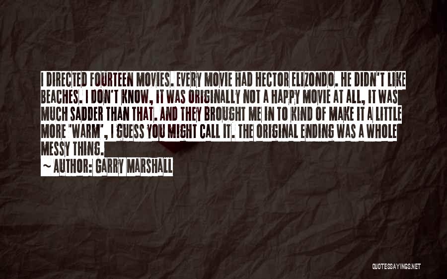 He Make Me Happy Quotes By Garry Marshall