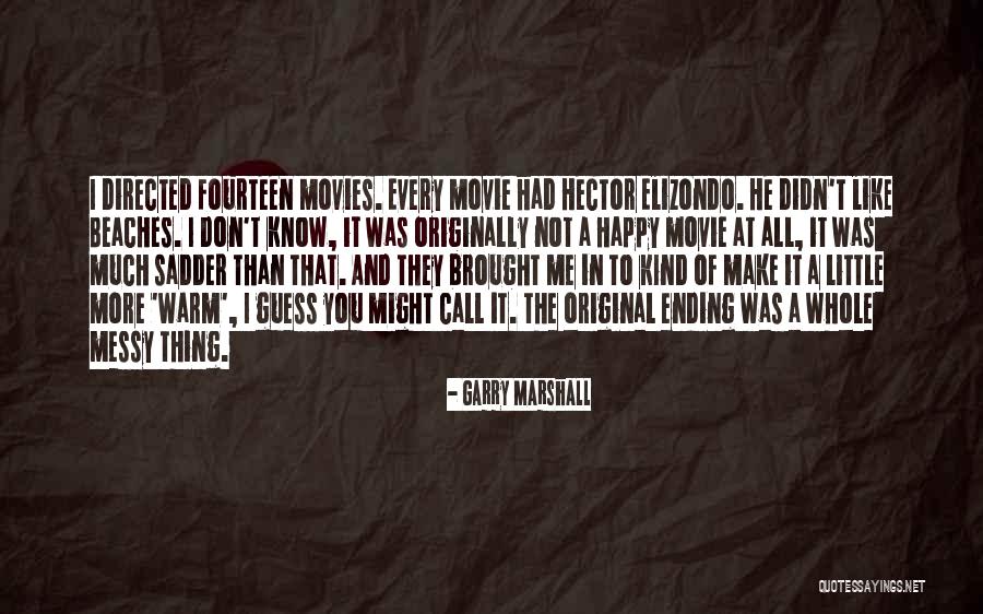 He Make Me Happy Quotes By Garry Marshall He Make Me Happy Quotes By Garry Marshall