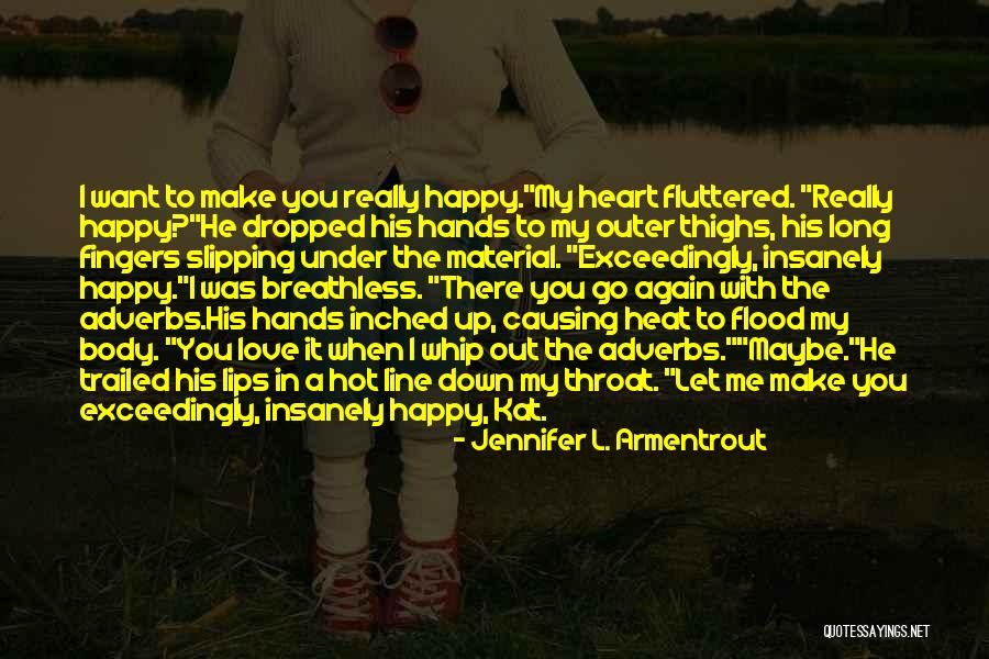 He Make Me Happy Quotes By Jennifer L. Armentrout He Make Me Happy Quotes By Jennifer L. Armentrout