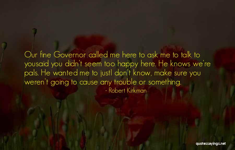 He Make Me Happy Quotes By Robert Kirkman He Make Me Happy Quotes By Robert Kirkman