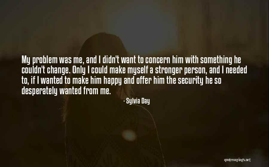 He Make Me Happy Quotes By Sylvia Day He Make Me Happy Quotes By Sylvia Day