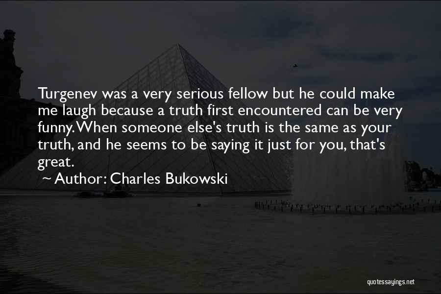 He Make Me Laugh Quotes By Charles Bukowski