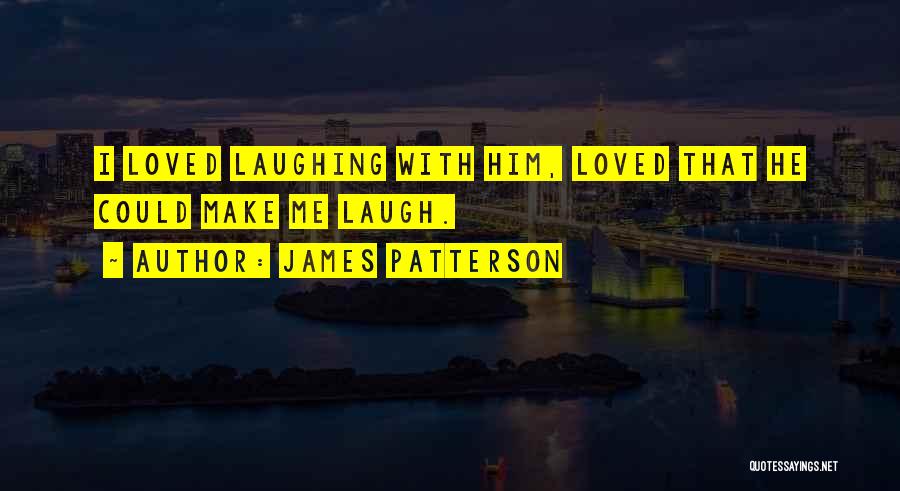 He Make Me Laugh Quotes By James Patterson