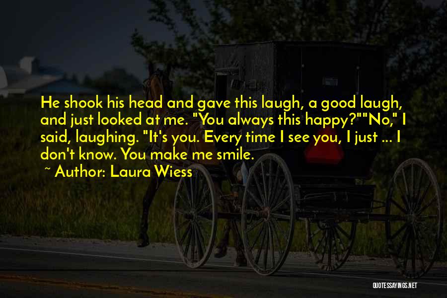 He Make Me Laugh Quotes By Laura Wiess