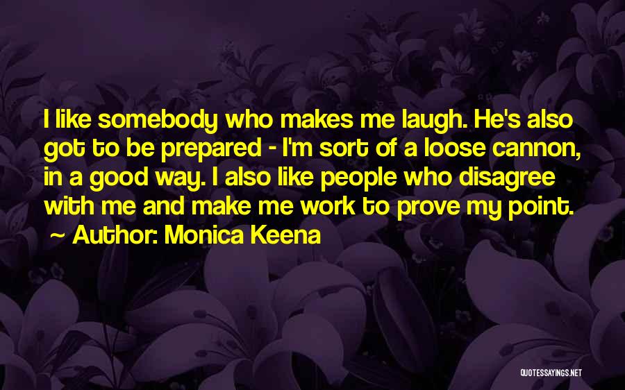 He Make Me Laugh Quotes By Monica Keena