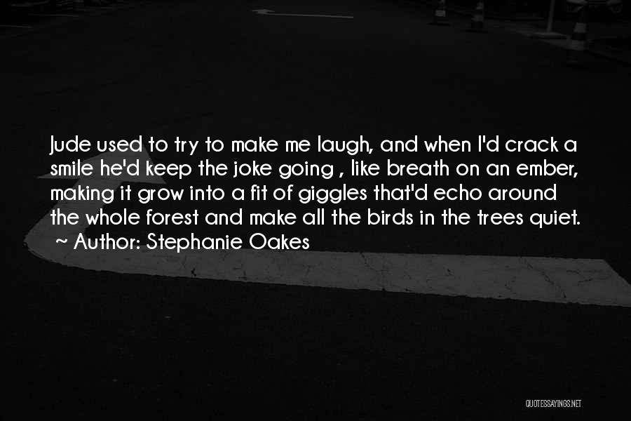 He Make Me Laugh Quotes By Stephanie Oakes