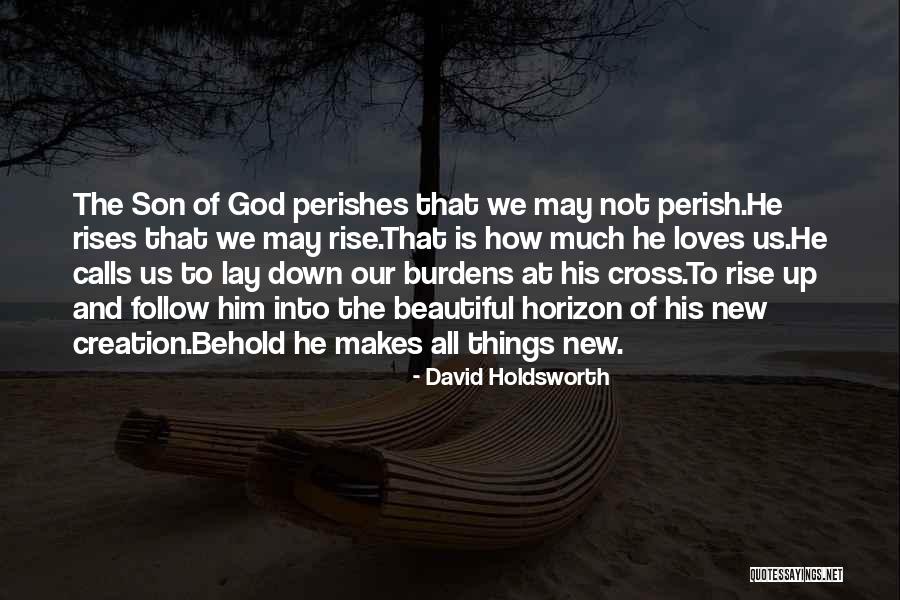 He Makes All Things Beautiful Quotes By David Holdsworth He Makes All Things Beautiful Quotes By David Holdsworth