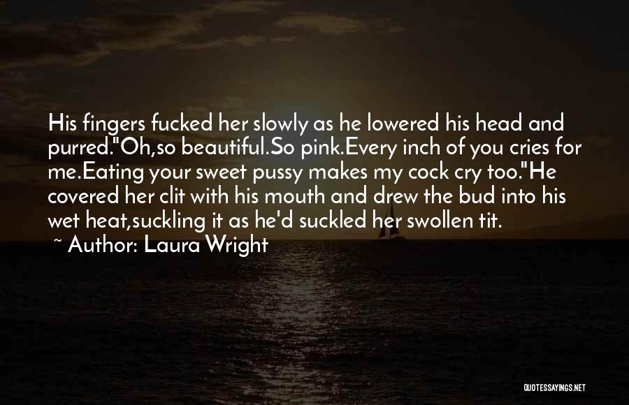 He Makes Me Cry Quotes By Laura Wright