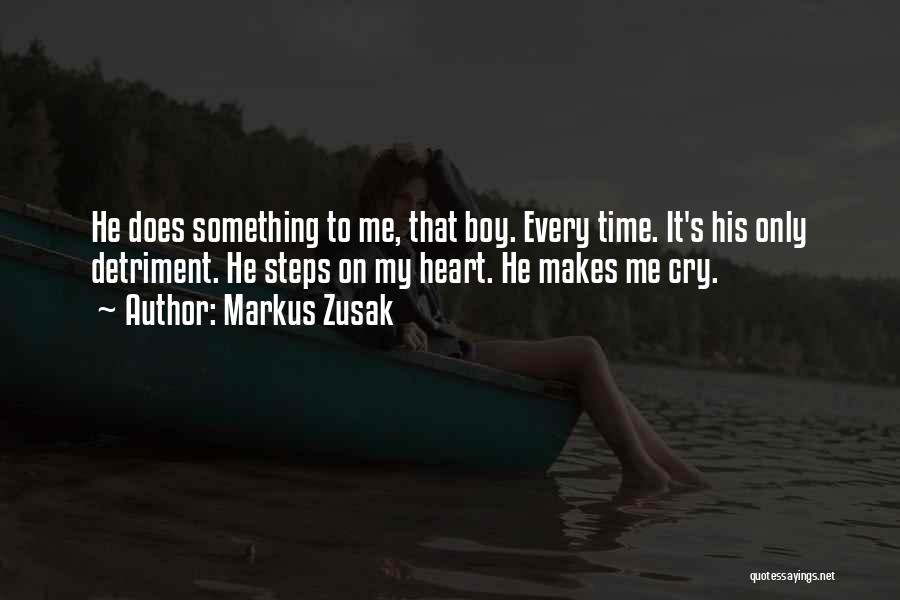 He Makes Me Cry Quotes By Markus Zusak