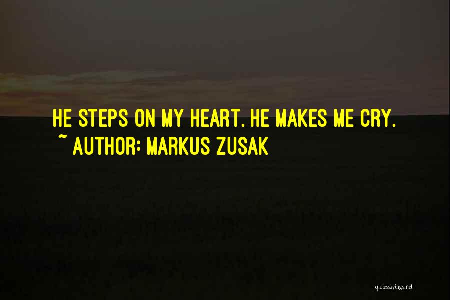 He Makes Me Cry Quotes By Markus Zusak