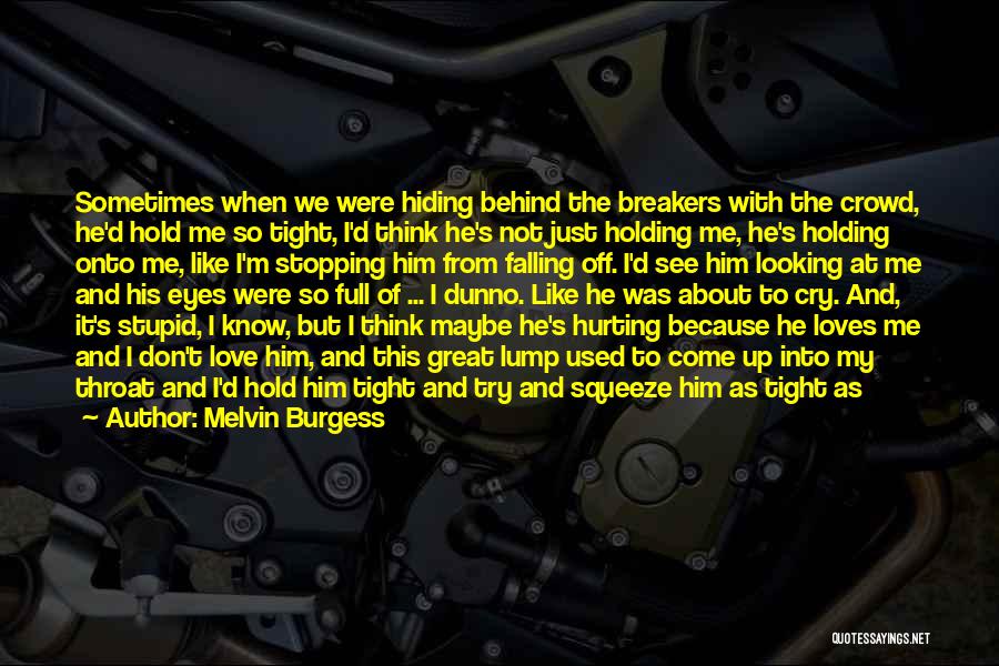 He Makes Me Cry Quotes By Melvin Burgess