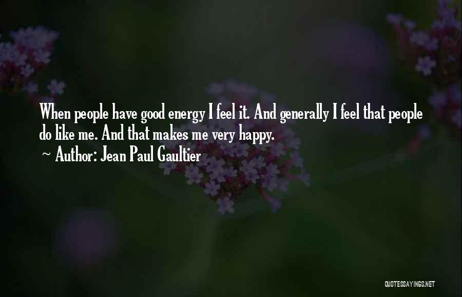 He Makes Me Feel Happy Quotes By Jean Paul Gaultier