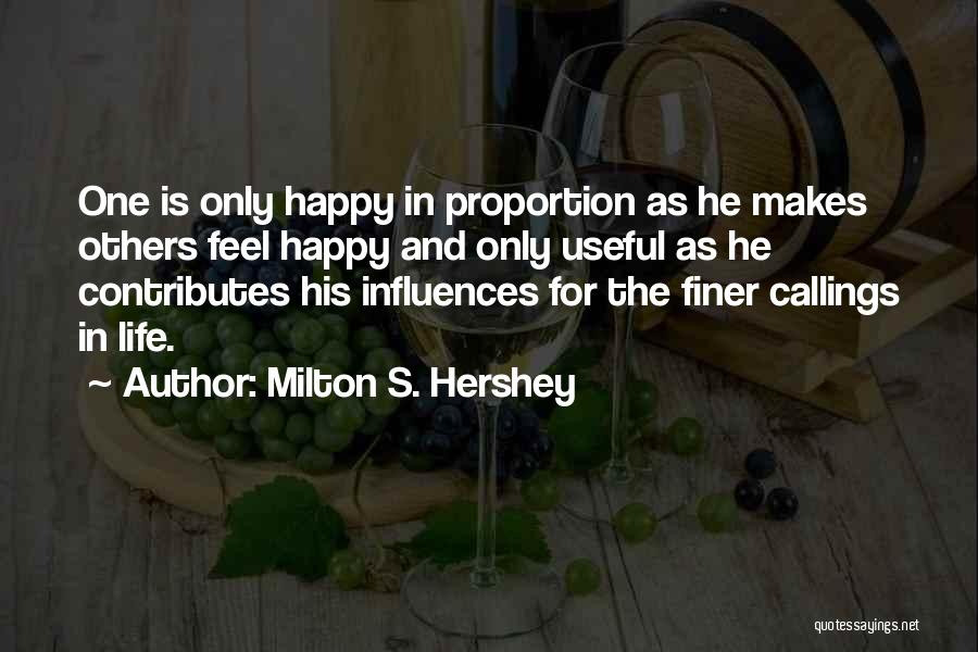 He Makes Me Feel Happy Quotes By Milton S. Hershey