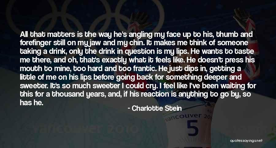 He Makes Me Feel Like Quotes By Charlotte Stein He Makes Me Feel Like Quotes By Charlotte Stein