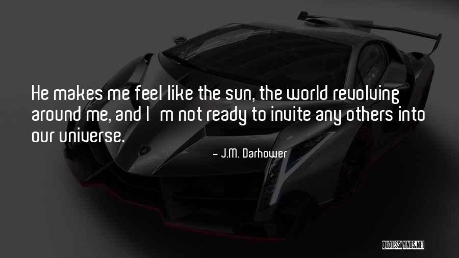He Makes Me Feel Like Quotes By J.M. Darhower He Makes Me Feel Like Quotes By J.M. Darhower