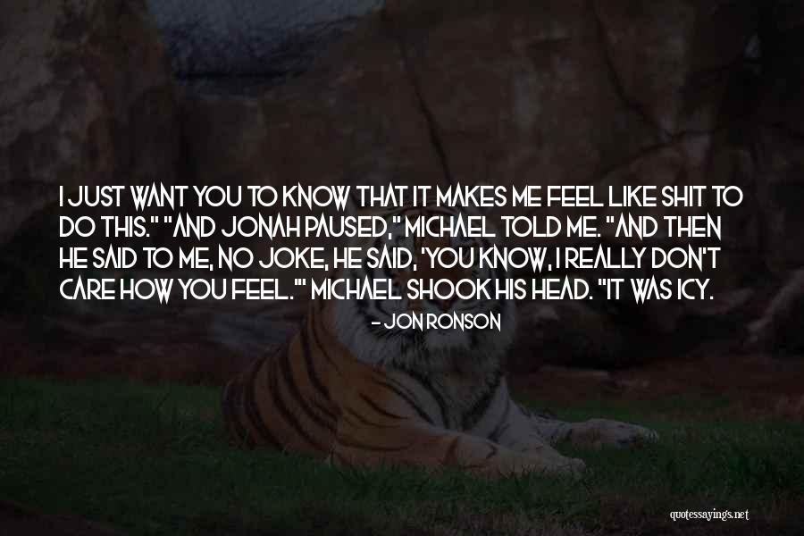 He Makes Me Feel Like Quotes By Jon Ronson He Makes Me Feel Like Quotes By Jon Ronson