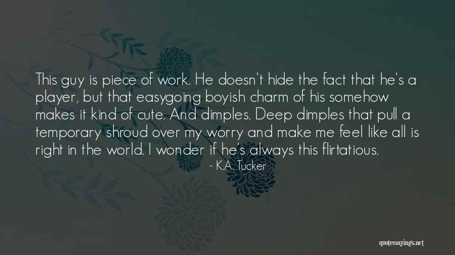 He Makes Me Feel Like Quotes By K.A. Tucker He Makes Me Feel Like Quotes By K.A. Tucker
