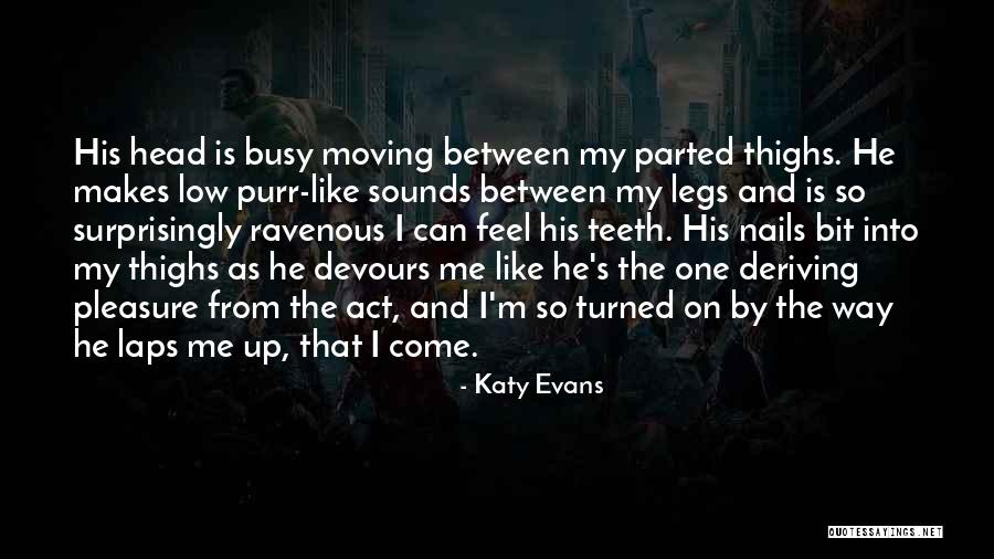He Makes Me Feel Like Quotes By Katy Evans He Makes Me Feel Like Quotes By Katy Evans