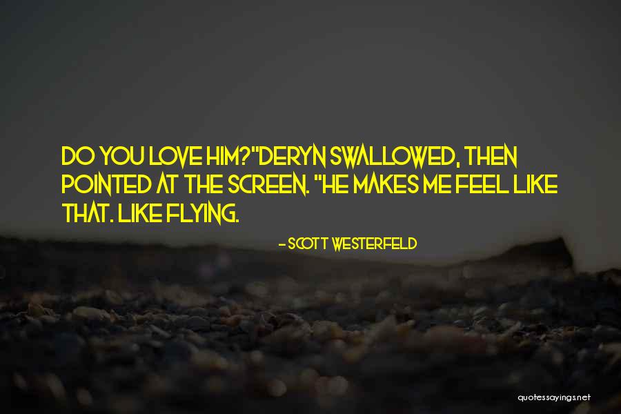 He Makes Me Feel Like Quotes By Scott Westerfeld He Makes Me Feel Like Quotes By Scott Westerfeld