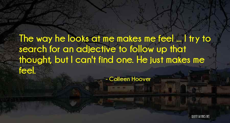 He Makes Me Feel Quotes By Colleen Hoover He Makes Me Feel Quotes By Colleen Hoover